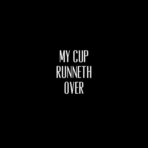 Cup Runneth Over Quotes, Cup Runneth Over, My Cup Runneth Over Quotes, My Cup Runneth Over, Kiki Rockwell, Over Quotes, King Of Heaven, Over It Quotes, Board Party