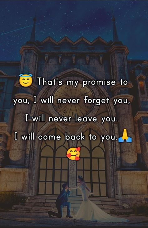 #romantic quotes #love quotes for her #quotes about love For Her Quotes, My Promise To You, Her Quotes, I Will Come Back, I Will Be Back, Quotes About Love, Never Leave You, Never Forget You, Forget You