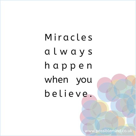 Miracles always happen when you believe. Miracles From Heaven Quotes, Miracles Quotes, Miracles Happen Quotes, Need A Miracle Quotes, Expect Miracles Quotes, Hoping For A Miracle Quotes, Miracles Happen To Those Who Believe, Miracles Happen Everyday, Miracles Do Happen