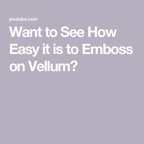 Want to See How Easy it is to Emboss on Vellum? Embossing On Vellum, Brace Yourself, Have You Ever, Emboss, Cards Handmade, Paper Crafts