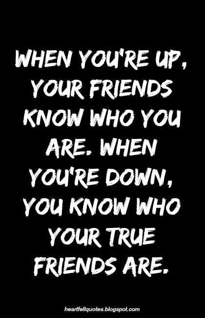 When you're up, your friends know who you are. When you're down, you know who your true friends are. Love And Life Quotes, Welcome Quotes, True Friends Quotes, Need Quotes, True Friendship Quotes, Real Friendship Quotes, Launching Soon, Real Life Quotes, Know Who You Are