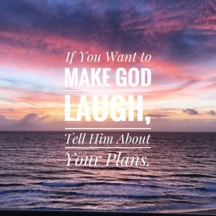 People Plan. God Laughs. – Angela Lovelett – Medium God Laughs At Your Plans Quotes, Planning Quotes, Laugh At Yourself, Diy Wood Signs, Happy Thoughts, True Words, Faith Quotes, To Do List, Worth Reading