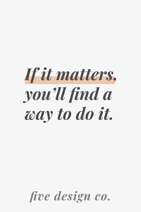 If it matters, you'll find a way to do it. // Web design, branding, blogging and marketing tips for entrepreneurs, small businesses, freelancers & bloggers at fivedesign.co #entrepreneur #quotes #motivation #business #career #blogger #success If It Matters To You Youll Find A Way, Business Marketing Design, Tips For Entrepreneurs, Business Branding Inspiration, Scheduling App, Seo Writing, Squarespace Web Design, Email Newsletter Template, Growth Quotes