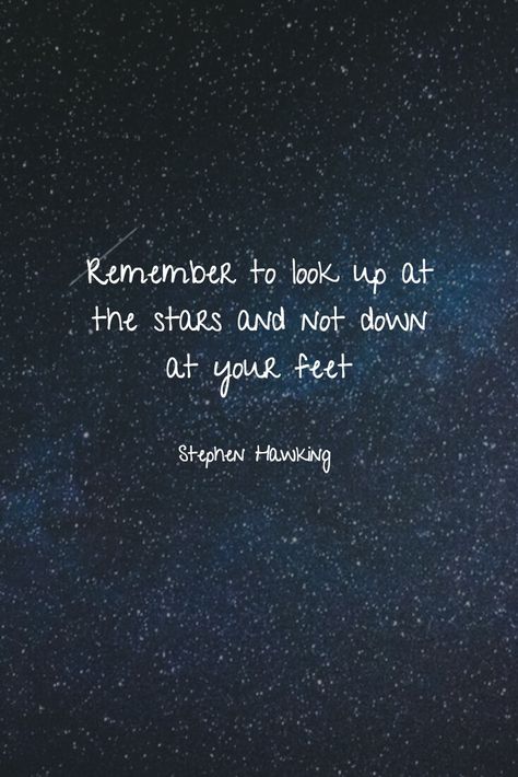 Remember to look up at the stars and not down at your feet. ~ Stephen Hawking #quotes #qotd #stars Look Up To The Sky Quotes, Quotes Stephen Hawking, Look To The Stars Quotes, Your So Down To Earth Im Up In The Stars, Stars In The Sky Quotes, Star Motivational Quotes, Quotes Stars Universe, Space Sayings Quotes, To Those Who Look At The Stars And Wish