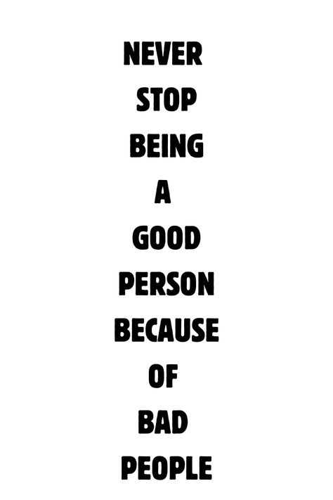 Never stop being a good person because of bad people #motivational #inspirational Never Stop Being A Good Person, Being A Good Person, Bad People, Wise Person, A Good Person, Good Person, Wise Man, Being Good, Be A Better Person