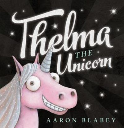 Thelma the unicorn – Aaron Blabey Thelma The Unicorn, Self Esteem Books, Unicorn Books, Eric Carle, Unicorn Horn, Pink Paint, The Unicorn, Children's Literature, A Unicorn