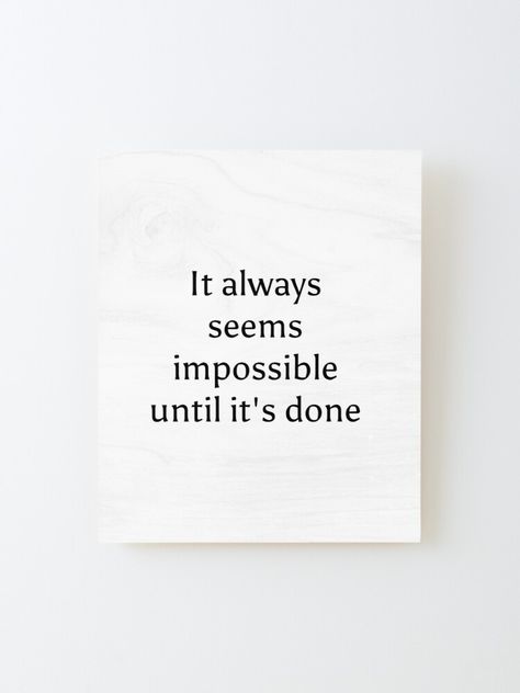 "It always seems impossible until it's done - motivational quotes for work" Mounted Print by IdeasForArtists | Redbubble https://www.redbubble.com/i/wood-print/It-always-seems-impossible-until-it-s-done-motivational-quotes-for-work-by-IdeasForArtists/53862009.2QBOD It Always Seems Impossible Until Is Done, August Moodboard, Impossible Quotes, Motivational Quotes For Work, Motivational Board, Quotes For Work, Gangster Quotes, Amazing Wallpapers, I Never Lose