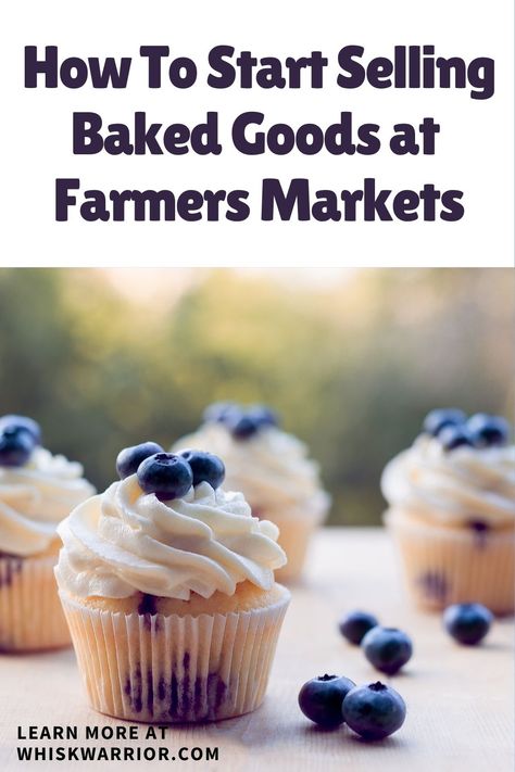 Small Pastry Business Ideas, Desserts To Sell At Farmers Market, Farmers Market Items To Sell, Baking For Farmers Market, Food Items To Sell At Farmers Market, Starting A Bakery From Home, How To Sell Baked Goods At Farmers Market, Selling Cupcakes At Farmers Market, Best Food To Sell At Farmers Market