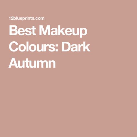 Best Makeup Colours: Dark Autumn Dark Autumn Makeup Palette, Dark Autumn Blush, Deep Autumn Makeup Looks, Dark Autumn Makeup, Dark Autumn Color Palette, Deep Autumn Makeup, Autumn Makeup, Colour Analysis, Deep Autumn