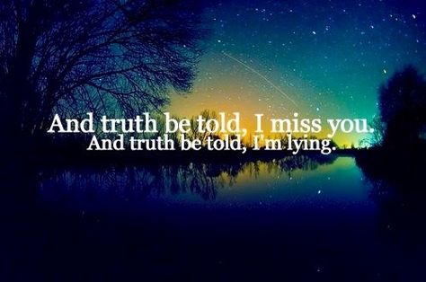 Truth be told, I miss you. &&' truth be told im lyin. (: All American Rejects, Trend Quote, Music Is My Escape, Favorite Lyrics, Word Up, Design Quotes, I Missed, I Miss You, Music Lyrics