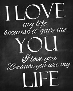 "I love my life because it gave me you. I love you because you are my life." Happy Wives Club, My Life Quotes, You Are My Life, Lovers Quotes, Valentine Print, Life Quotes Love, Happy Wife, Inspirational Messages, Love My Life