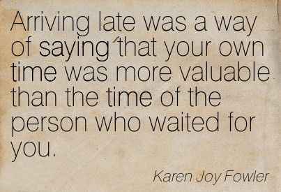 Being late is rude and inconsiderate and a bad characteristic. Inconsiderate Quotes, Inconsiderate People, Happy Thoughts Quotes, Random Sayings, Life Quotes Relationships, Best Advice Quotes, Rude Quotes, Too Late Quotes, Always Late