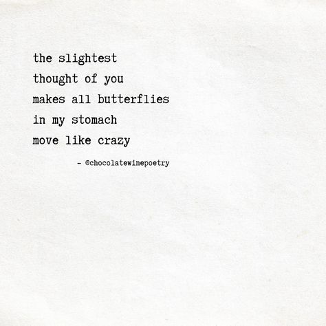 The slightest thought of you makes all butterflies in my stomach move like crazy. Stomach Butterflies Quotes, Getting Butterflies In Your Stomach, Love Butterflies Stomach, You Give Me Butterflies Quotes, Butterflies In Stomach Quotes, Butterfly In My Stomach, Butterfly Love Quotes, Butterfly Feeling, Wine Poetry