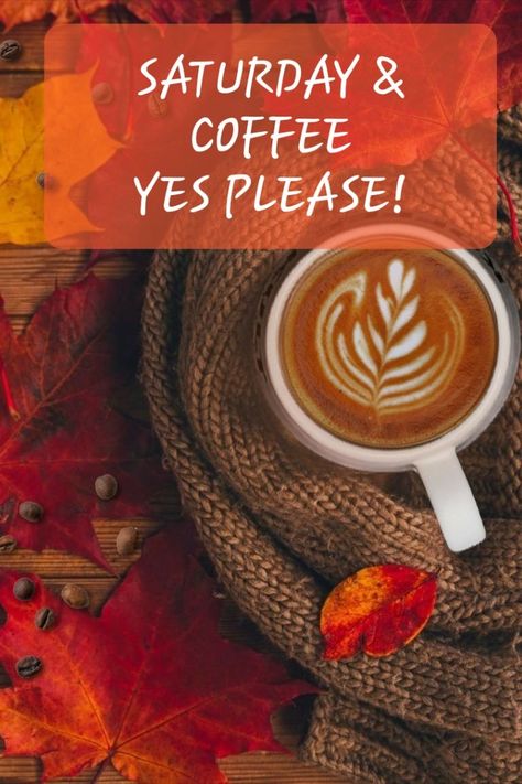 Happy Saturday Coffee Quotes, Saturday Coffee Quotes, Saturday Coffee, Saturday Quotes, G Morning, Wine Time, Autumn Coffee, Morning Greeting, Coffee Quotes