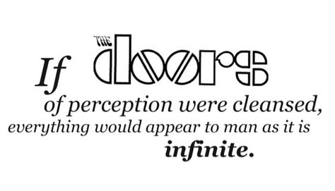 "If the doors of perception were cleansed, everything would appear to man as it is infinite" ~ William Blake Doors Of Perception, The Doors Of Perception, William Blake, The Doors, Doors, Math Equations