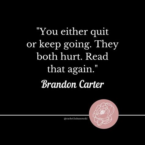 "You either quit or keep going. They both hurt. Read that again." ~Brandon Carter https://www.rachellubanowski.com/ You Either Quit Or Keep Going, Brandon Carter, True Story, Inspirational Quote, Keep Going, Giving Up, True Stories, Best Quotes, Fitness Motivation