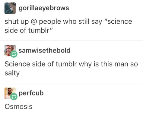 Science side of Tumblr! Science Side Of Tumblr Funny, Science Side Of Tumblr, Science Tumblr, Science Humour, Cool Tumblr, Best Of Tumblr, Dark Jokes, Science Nerd, Science Humor