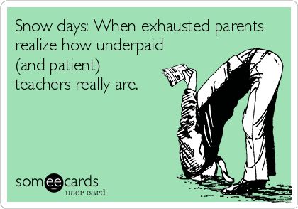 Snow days: When exhausted parents realize how underpaid (and patient) teachers really are. | Confession Ecard | someecards.com Negative People At Work, Classroom Humor, People At Work, Teacher Quotes Funny, Teaching Humor, Teacher Problems, Teaching Quotes, Snow Days, Negative People