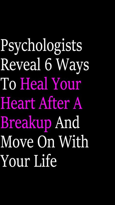 Psychologists Reveal 6 Ways To Heal Your Heart After A Breakup And Move On With Your Life Moving On After A Breakup, How To Move On, Heal Your Heart, Ways To Heal, After A Breakup, After Break Up, Move On, Life Advice, Dating Tips