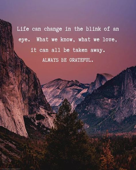 Life can change in the blink of an eye. What we know, what we love, it can all be taken away. Always be Grateful. Life Changes In A Blink Of An Eye, In The Blink Of An Eye Quote Life, Life Can Change In The Blink Of An Eye, Blink Of An Eye Quotes Life, In A Blink Of An Eye Quotes, Blink Of An Eye Quotes, Eye Quotes, Always Be Grateful, Addicted To You