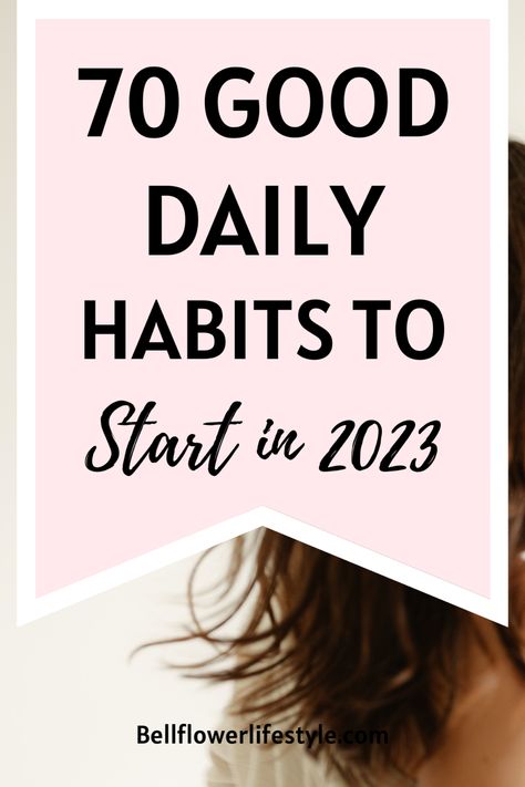 List of 70 Good Habits To Make Your Life Better! Habits To Start In 2023, Good Daily Habits, Habits To Start, Losing 40 Pounds, Life Changing Habits, Personal Growth Plan, Personal Development Plan, Learning To Say No, Changing Habits