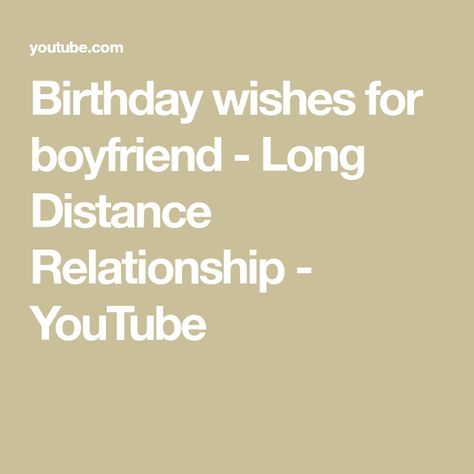 Birthday wishes for boyfriend - Long Distance Relationship - YouTube Long Distance Relationship Birthday, Birthday Wishes Message, Cute Happy Birthday Wishes, Wishes For Boyfriend, Happy Birthday Wishes Messages, Birthday Wishes For Him, Birthday Wishes For Boyfriend, Long Distance Boyfriend, Cute Happy Birthday