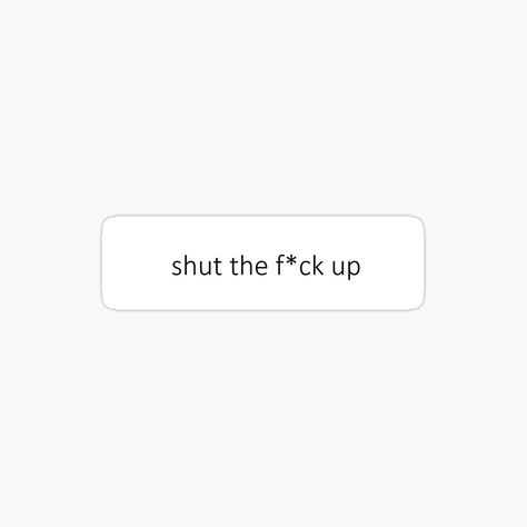 Shut The F Up, The Message, Shut Up, Inspire Me, Funny Stickers, Massage, In This Moment, Funny, For Sale