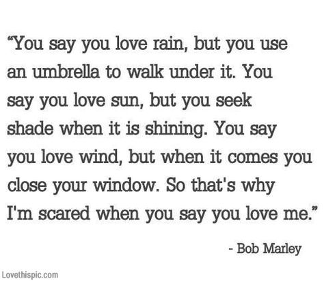 Why im scared when you say you love me music quote song lyrics lyrics bob marley music lyrics quotation bob marley quote Bob Marley Love Quotes, Bob Marley Songs, The Truth About Love, Love The Rain, Say You Love Me, Scared To Love, Bob Marley Quotes, Love Rain, You Love Me