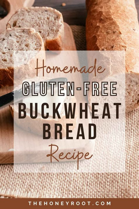 Easy Homemade Gluten-Free Buckwheat Bread Recipe - The HoneyRoot | Natural Skincare, Holistic Homemaking Buckwheat Flour Bread, Buckwheat Bread Recipe, Gluten Free Buckwheat Bread, Buckwheat Flour Recipes, Buckwheat Gluten Free, Gluten Free Baked Goods, Buckwheat Bread, Gluten Free Bread Recipes, Buckwheat Recipes