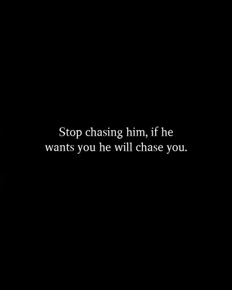 Stop chasing him, if he wants you he will chase you. Someone Else Has His Attention Quotes, Chasing Him Quotes, Chasing People Quotes, Stop Chasing Him, Attention Quotes, Stop Chasing, Grunge Outfit, Chill Photos, If You Love Someone