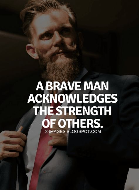 Brave Man Quotes A brave man acknowledges the strength of others. Men Empowerment Quotes, Brave Man Quotes, Quotes Brave, Service Coordinator, Masculine Quotes, Bravery Quotes, Masculinity Quotes, Universal Truths, 2022 Quotes