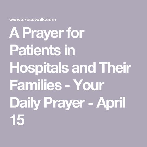 A Prayer for Patients in Hospitals and Their Families - Your Daily Prayer - April 15 Prayers For Someone In The Hospital, Someone In The Hospital, Nurse Drawing, Prayer For The Sick, Childlike Faith, Praying For Someone, Encouragement For Today, When You Feel Lost, Spiritual Warfare Prayers