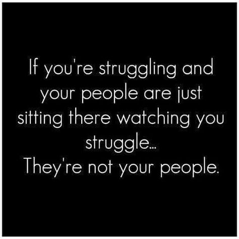 If you're struggling and your people are just watching you struggle... They're not your people. Sanity Quotes, Struggle Quotes, Hip Hop Videos, Lessons Learned, True Words, Real Talk, Beautiful Words, Mantra, Viral Videos