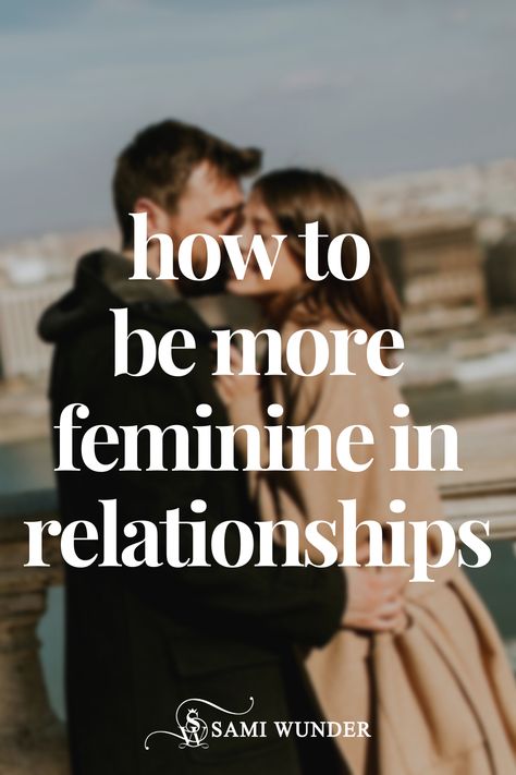 Masculine And Feminine Energy Relationships, Feminine Energy Relationships, How To Be Feminine In A Relationship, Feminine Energy In Relationships, How To Become More Feminine, Feminine Relationships, Be More Feminine, Become Irresistible, How To Be More Feminine