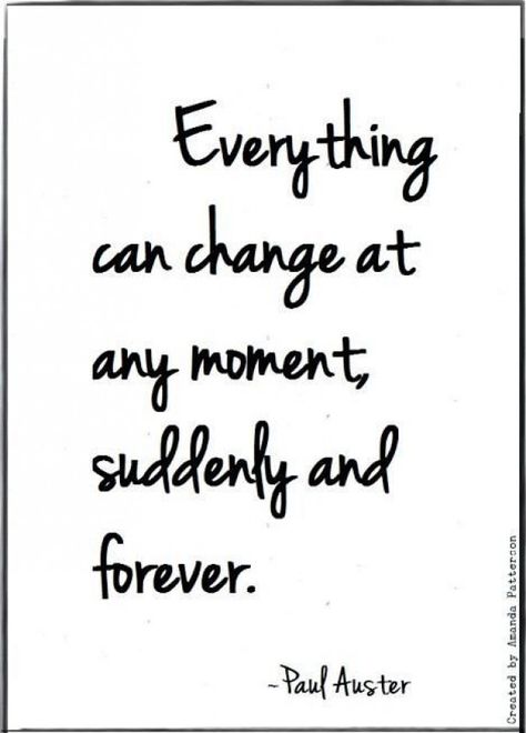 Quotable - Paul Auster #griefquotes #grief #quotes #suddenly Everything Changes Quotes, Paul Auster, Forever Quotes, Words To Use, Poetry Words, Friedrich Nietzsche, Truth Quotes, Literary Quotes, Change Quotes