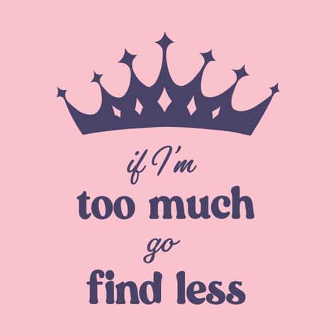 Go Find Less, I'm Too Much, Iphone 7 Plus Wallpaper, Crown Queen, Amazing Inspirational Quotes, Queen Tshirt, Special Kids, Holy Shirt, Pink Fits