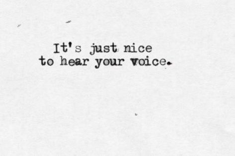 Just Hearing Your Voice Quotes by @quotesgram I Just Wanna Hear Your Voice, His Voice Quotes, Your Voice Quotes, Voice Quotes, Hear Your Voice, Hopeless Romantic, Your Voice, Talk To Me, Make Me Happy