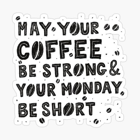 Get my art printed on awesome products. Support me at Redbubble #RBandME: https://www.redbubble.com/i/sticker/May-your-coffee-be-strong-and-your-mondays-short-Typography-by-javes93/46892198.JCQM3?asc=u May Your Coffee Be Strong, Typography Sticker, Decorate Notebook, Be Strong, Coloring Stickers, Eye Catching Colors, Coffee Lovers, Coffee Lover, Sticker Design