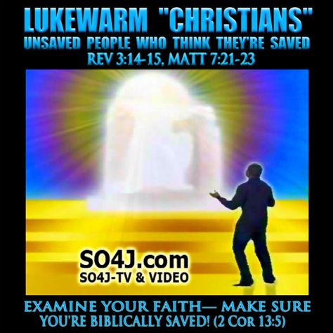 Lukewarm "Christians" - Are False Converts - They are UNSAVED people who THINK they are Saved - Revelation 3:14-15, Matthew 7:21-23 White Throne Judgement, Lukewarm Christian, Examine Yourself, White Throne, Revelation 20, Health Insurance Coverage, False Prophets, King David, Social Determinants Of Health