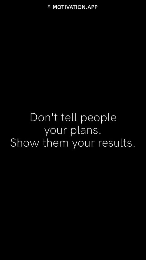 Show Them Quotes, Motivational Apps, Stop Telling People Your Business Quotes, Show Off Quotes People, Dont Tell People Your Plans Quotes, Dont Tell People Your Plans, Don't Tell People Your Plans Show Them, Don’t Share Your Plans, Don't Tell People Your Plans