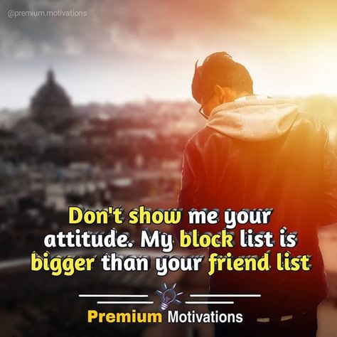 Premium Motivations 🎯10k on Instagram: “Don't show me your attitude. My block list is bigger than your friend list. Tag👤| Comment🖋| Share📱 Follow: @premium.motivations for more…” Attitude Sports Quotes, Success Attitude Quotes, Don't Show Me Your Attitude, Positive Attitude Quotes For Boys In English, My Attitude Is Based On How You Treat Me, My Attitude Depends On You, Friends List, Success Coach, Motivational Speaker