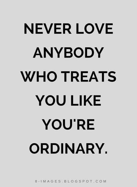 Quotes Never love anybody who treats you like you're ordinary. Treat Me Like You Love Me, Elite Quotes, Novel Aesthetic, Perfect Sayings, Person Quotes, Ordinary Quotes, Go For It Quotes, My Dearest, I'm Fine