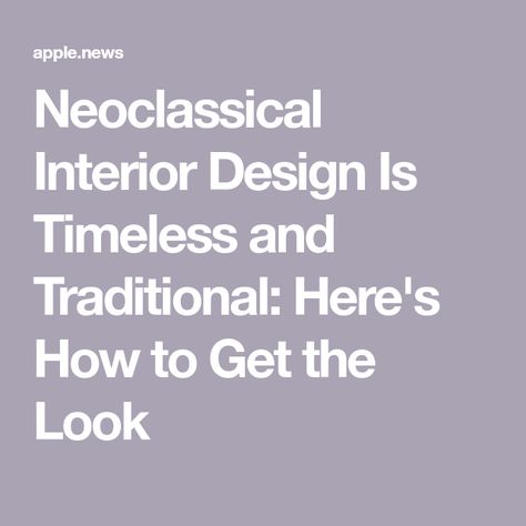 Neoclassical Interior Design Is Timeless and Traditional: Here's How to Get the Look Neo Classical Luxury Interiors, Classic Timeless Interior, Neoclassical Interior Design Color Palette, Neo Classic Mood Board, Classic Wall Design Interiors, Neo Traditional Interior Design, Neoclassical Interior Design Luxury, Classic Wall Design, Neo Classical Interior Design