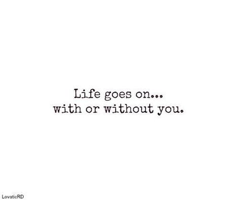 People come and go Life Goes On With Or Without You, Without You Quotes, People Come And Go, Lingerie Shop, Life Goes On, Without You, Meeting New People, New People, Tech News