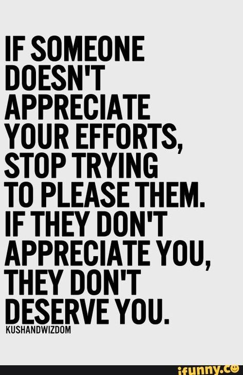 Dont Please Others Quotes, You Dont Have To Please Everyone, I Appreciate You Quotes, Appreciate You Quotes, Unappreciated Quotes, Dont Deserve You, Worth Quotes, Appreciation Quotes, People Pleaser