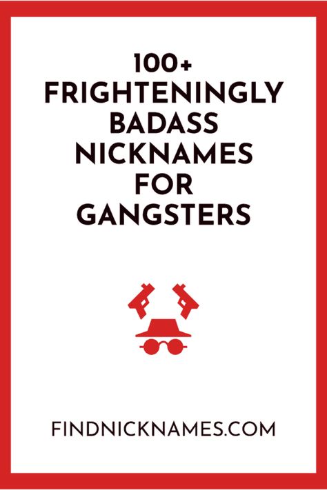 100+ Frighteningly Badass Nicknames for Gangsters — Find Nicknames Gangster Nicknames, Gangster Words, Badass Nicknames, Thug Names, Nickname List, Nicknames For Guys, Kool G Rap, Badass Names, Nick Names For Boys