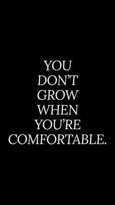 Mostly inspirational Quotes you don't grow when you're comfortable #Quotes #Best Quotes #Motivational Quotes Comfortable Quotes, Need Quotes, New Years Resolutions, Psychology Quotes, Positive Quotes For Life, New Years Resolution, Fitness Quotes, Inspiring Quotes, How To Stay Motivated