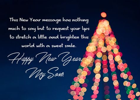 60+ New Year Wishes for Son & Happy New Year Messages 2020 Happy New Year My Son, Happy New Year Son Quotes, New Year Wishes For Son, New Year's Wishes, Happy New Year Messages, New Year Messages, New Years Prayer, New Year Status, New Year Wishes Quotes