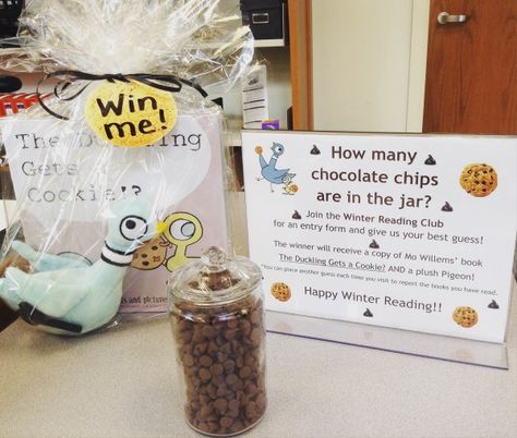 Raffle contest! Guess how many chocolate chips are in the jar...the child w/ the closest guess wins a copy of Mo Willems' "The Duckling Gets a Cookie" along w/ a plush Pigeon. Children may enter guesses each time they come in (through March 12) but must be registered for Winter Reading! All ages welcome to join...even if your child can't read yet, they may report books that their parents read to them. Library Guessing Games, Book Fair Contest Ideas, Library Contests, Branch Ideas, Guessing Jar, Passive Programming, Library Assistant, Sunshine Committee, Passive Programs