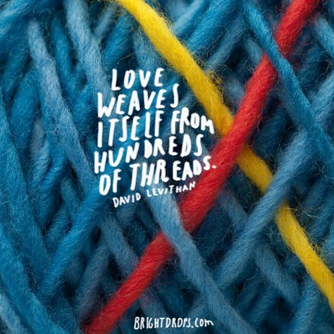 “Love weaves itself from hundreds of threads.” ~ David Levithan Weaving Quotes Life, Weaving Quotes, Weave Quotes, Thread Quotes, Threads Quotes, Sewing Sayings, Most Beautiful Love Quotes, Instagram Threads, David Levithan